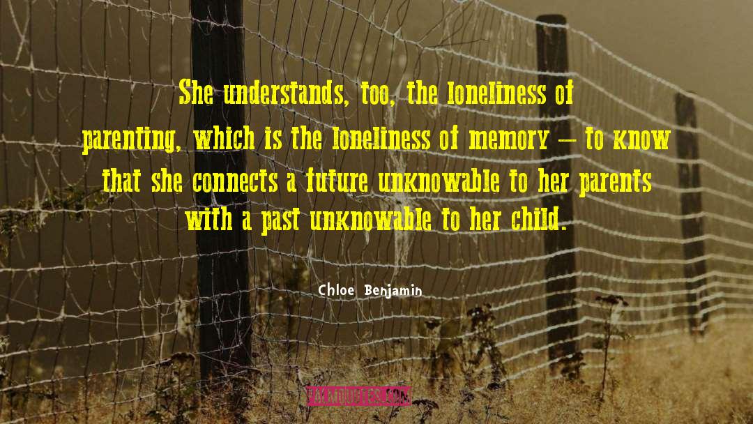 Chloe  Benjamin Quotes: She understands, too, the loneliness