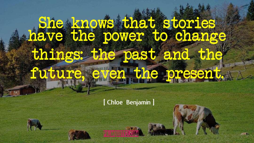 Chloe  Benjamin Quotes: She knows that stories have