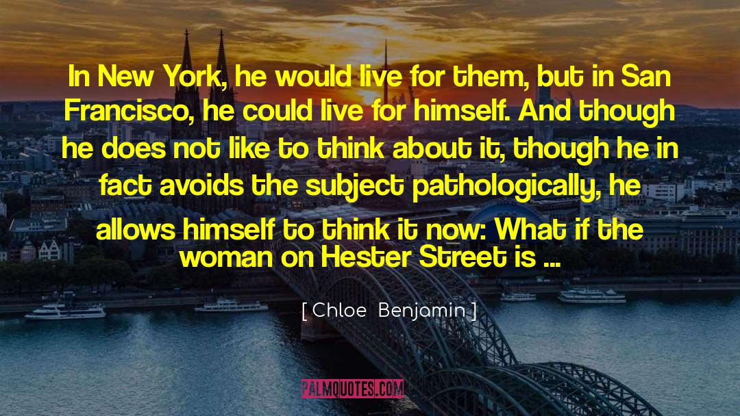 Chloe  Benjamin Quotes: In New York, he would