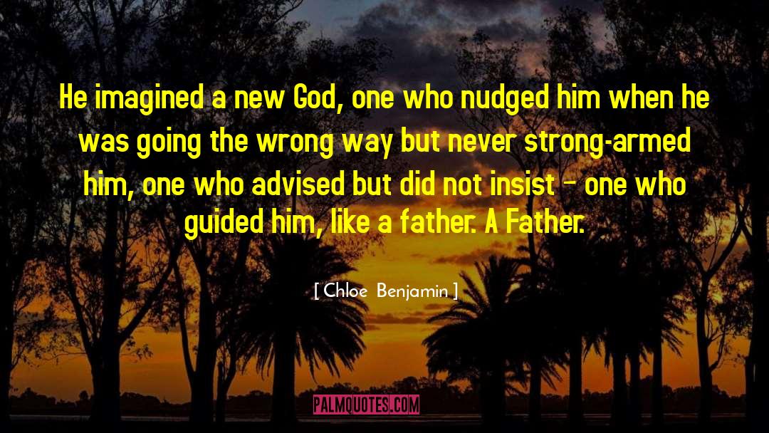 Chloe  Benjamin Quotes: He imagined a new God,
