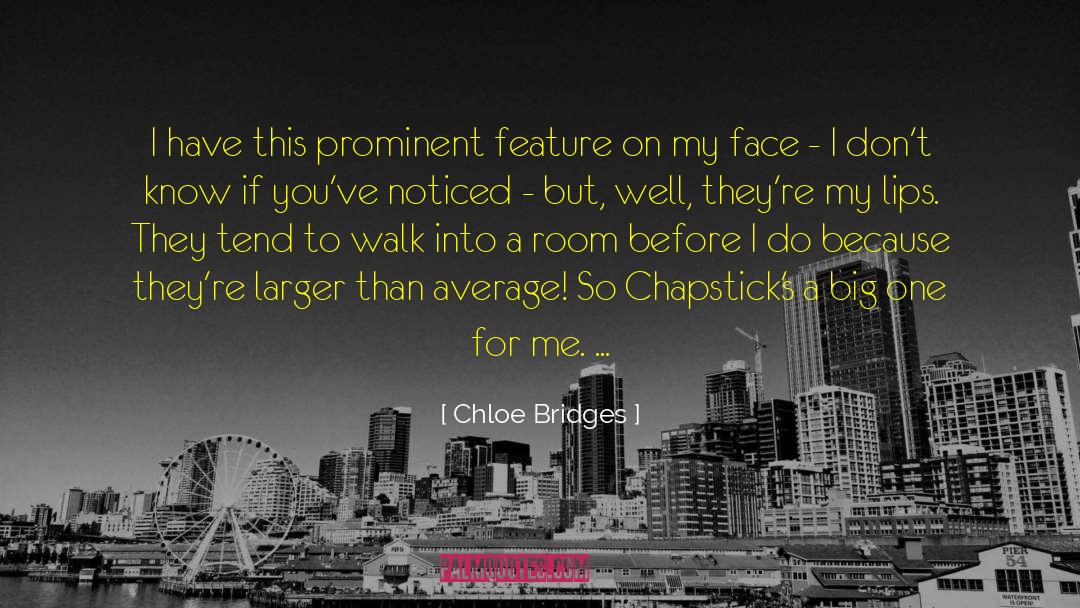Chloe Bridges Quotes: I have this prominent feature