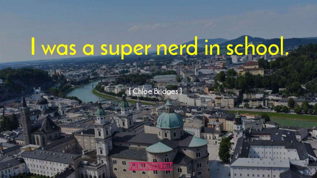Chloe Bridges Quotes: I was a super nerd