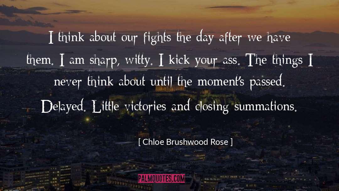 Chloe Brushwood Rose Quotes: I think about our fights