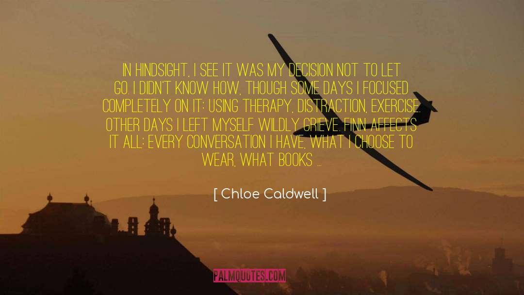 Chloe Caldwell Quotes: In hindsight, I see it