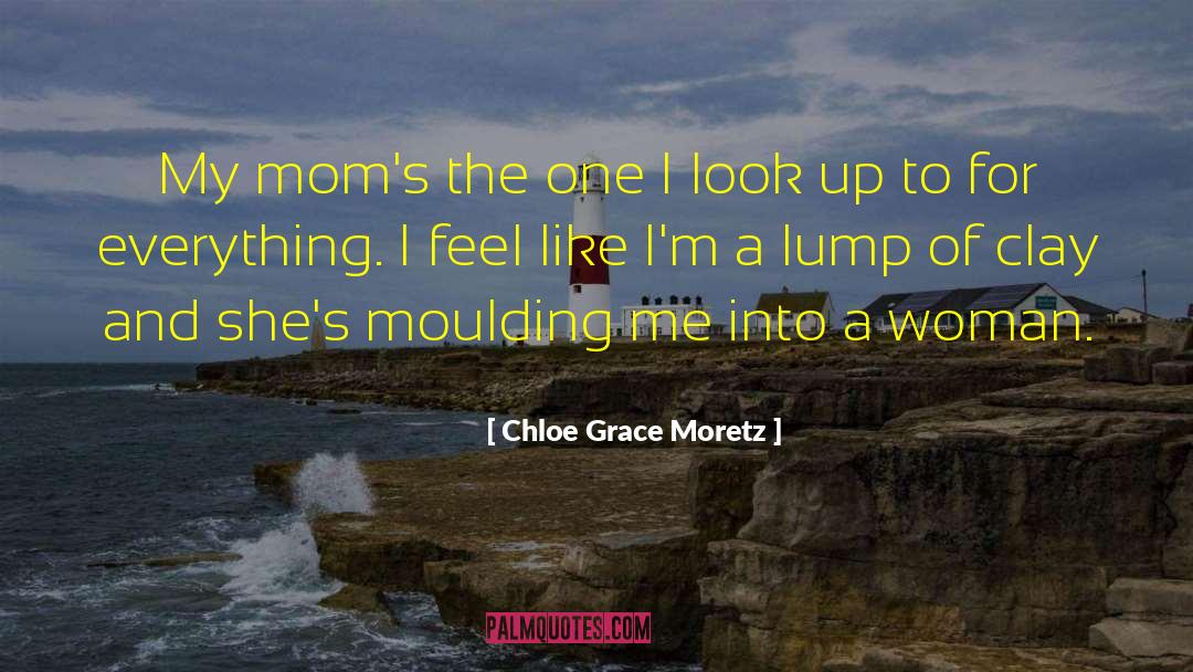 Chloe Grace Moretz Quotes: My mom's the one I