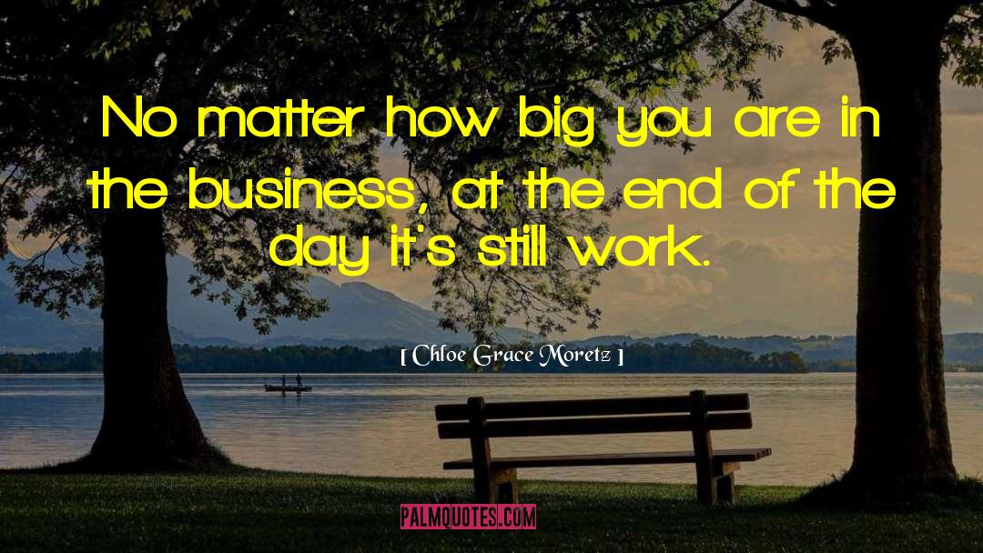 Chloe Grace Moretz Quotes: No matter how big you