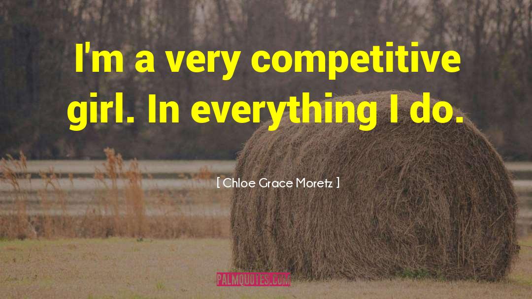 Chloe Grace Moretz Quotes: I'm a very competitive girl.