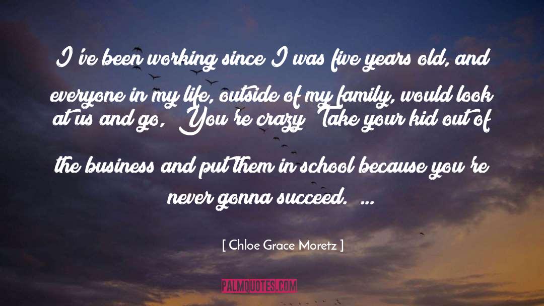 Chloe Grace Moretz Quotes: I've been working since I