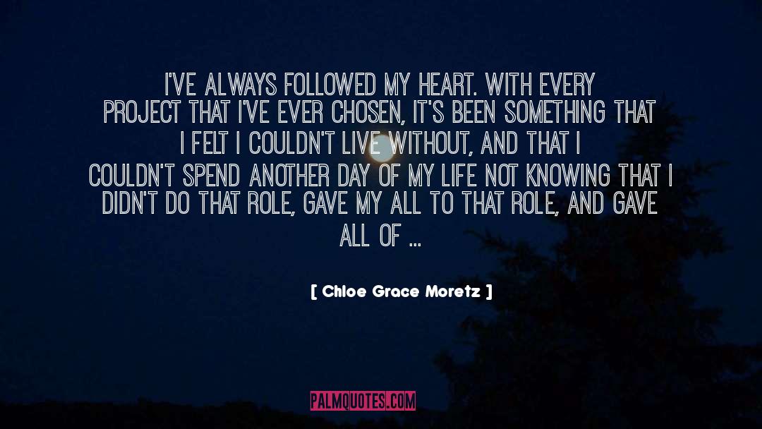 Chloe Grace Moretz Quotes: I've always followed my heart.