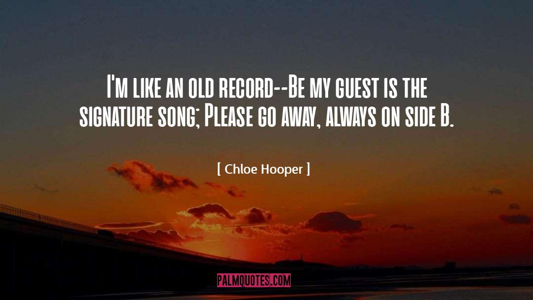 Chloe Hooper Quotes: I'm like an old record--Be
