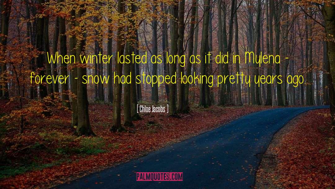 Chloe Jacobs Quotes: When winter lasted as long