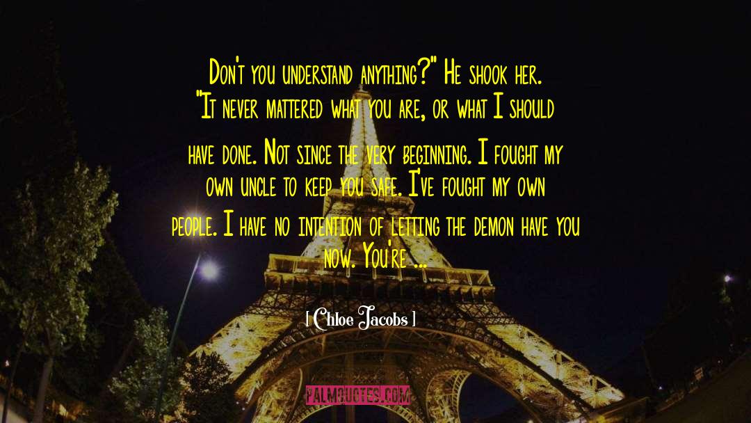 Chloe Jacobs Quotes: Don't you understand anything?