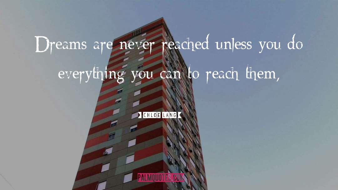 Chloe Lang Quotes: Dreams are never reached unless