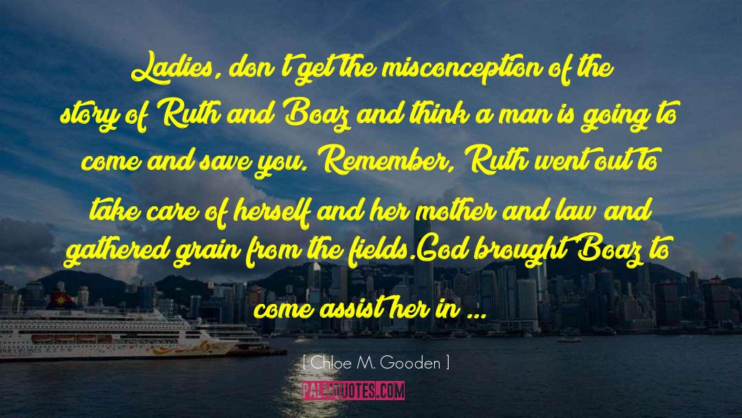 Chloe M. Gooden Quotes: Ladies, don't get the misconception