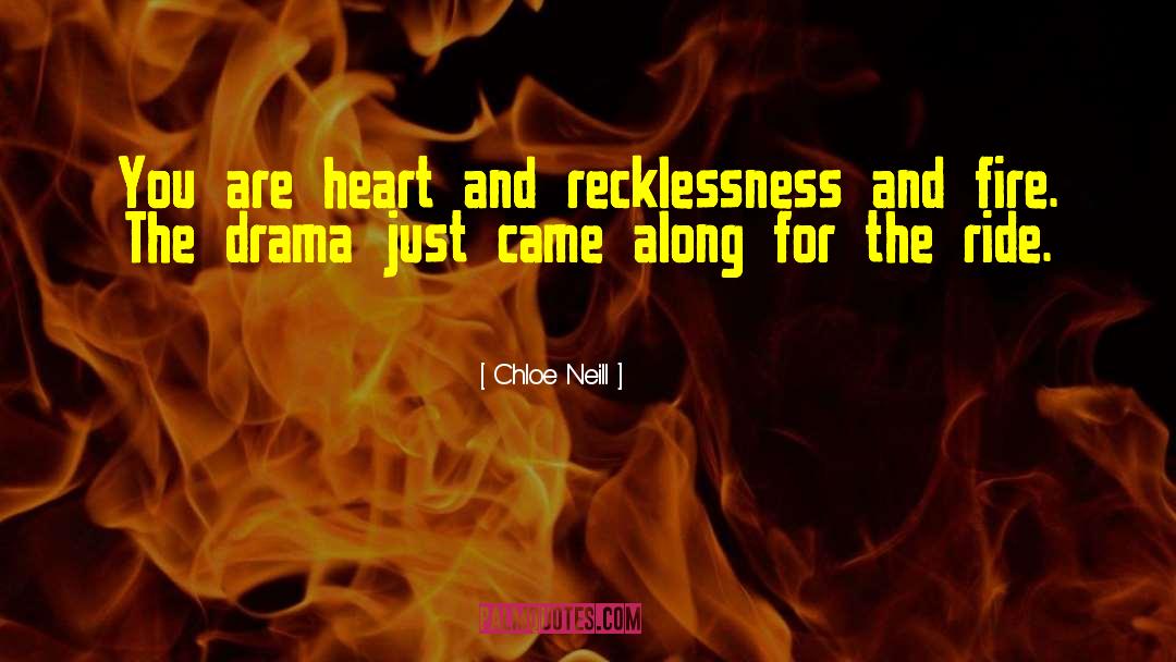 Chloe Neill Quotes: You are heart and recklessness