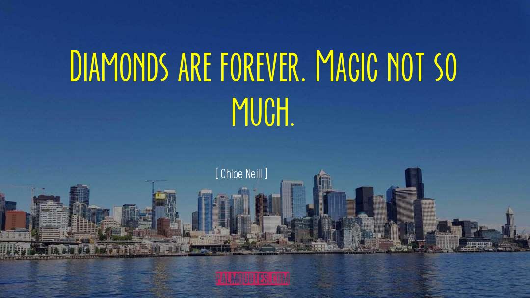 Chloe Neill Quotes: Diamonds are forever. Magic not