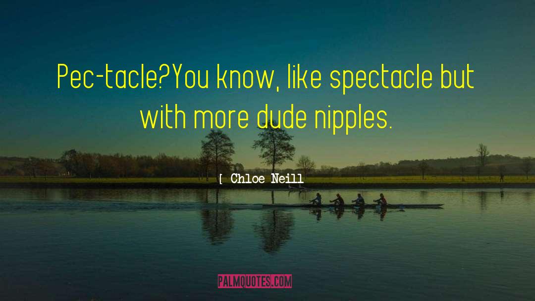 Chloe Neill Quotes: Pec-tacle?<br>You know, like spectacle but