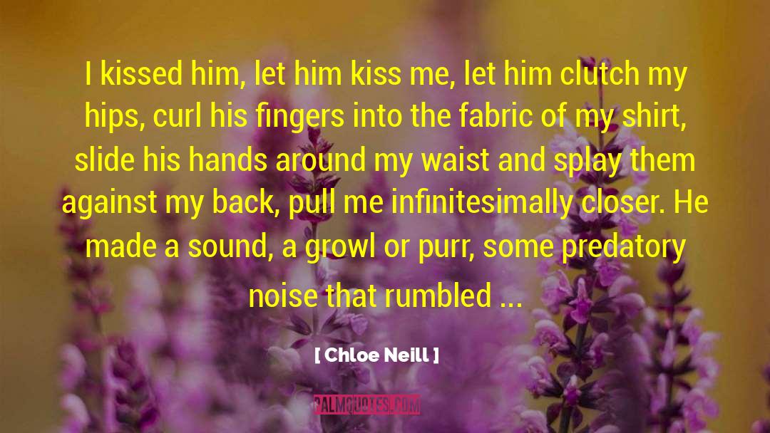 Chloe Neill Quotes: I kissed him, let him