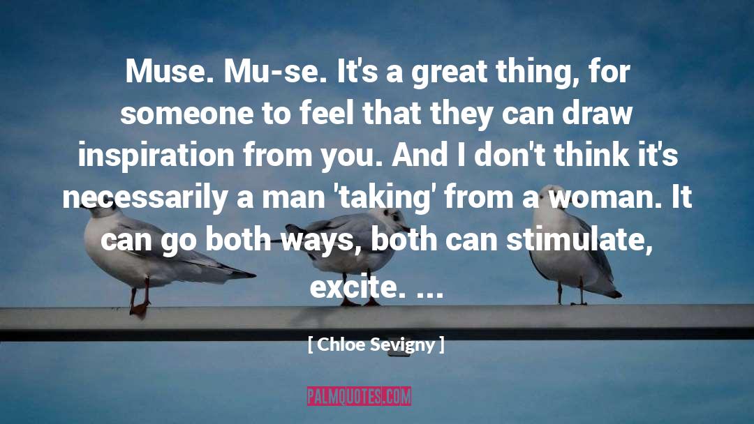 Chloe Sevigny Quotes: Muse. Mu-se. It's a great