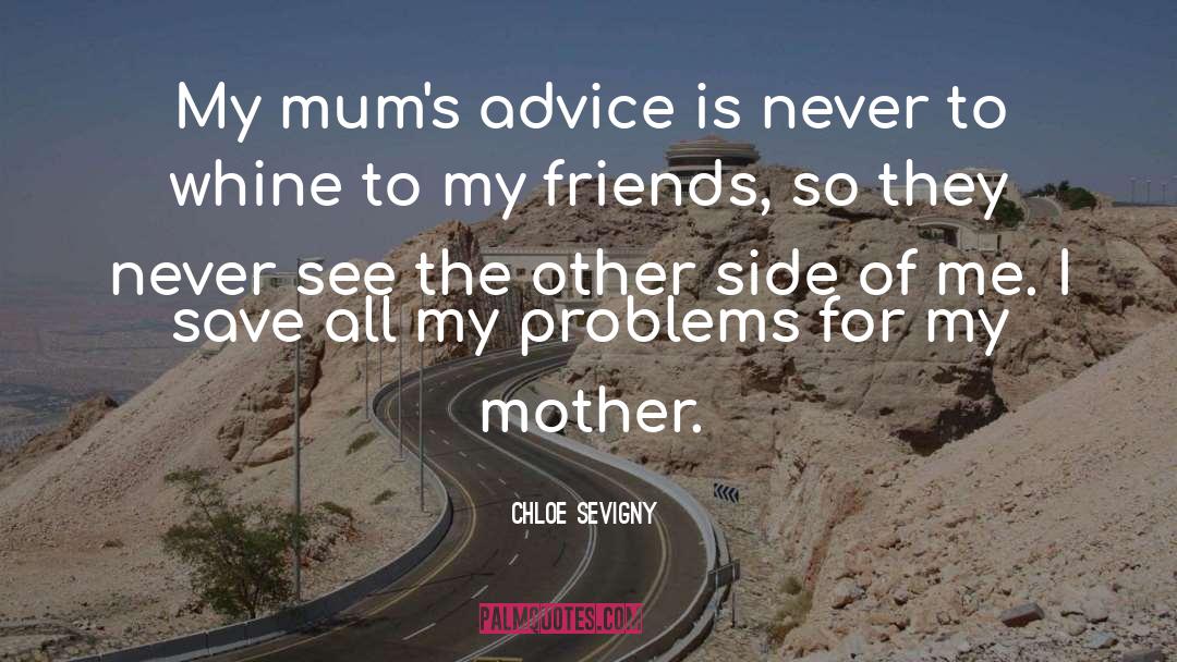 Chloe Sevigny Quotes: My mum's advice is never