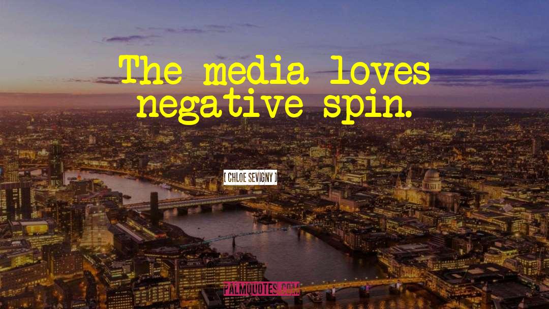 Chloe Sevigny Quotes: The media loves negative spin.