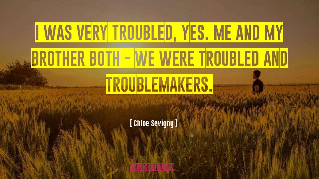 Chloe Sevigny Quotes: I was very troubled, yes.