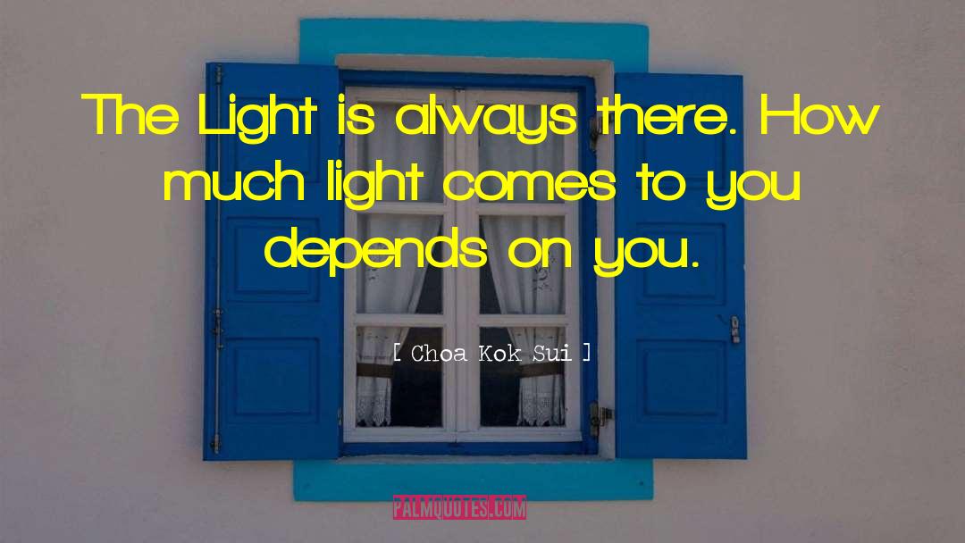 Choa Kok Sui Quotes: The Light is always there.