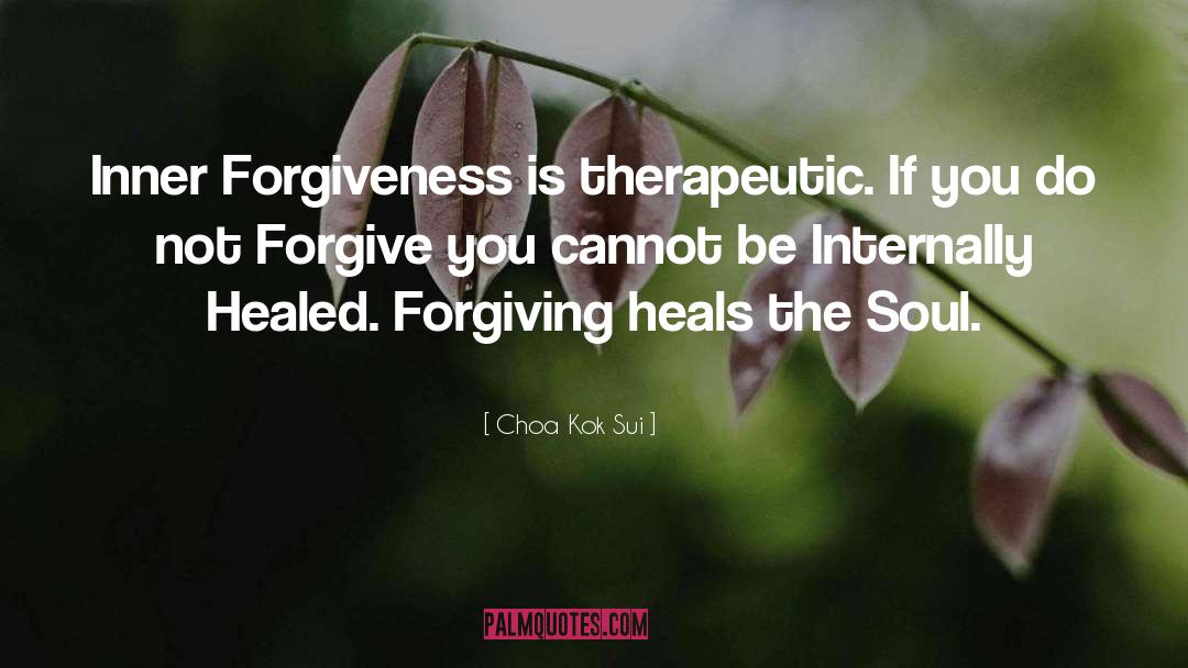 Choa Kok Sui Quotes: Inner Forgiveness is therapeutic. If