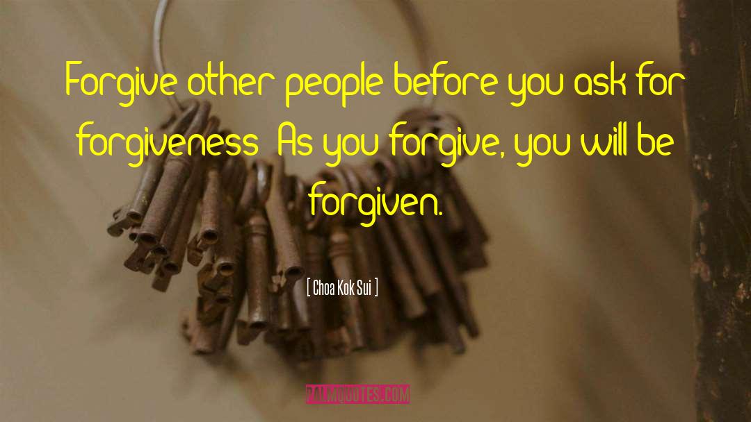 Choa Kok Sui Quotes: Forgive other people before you