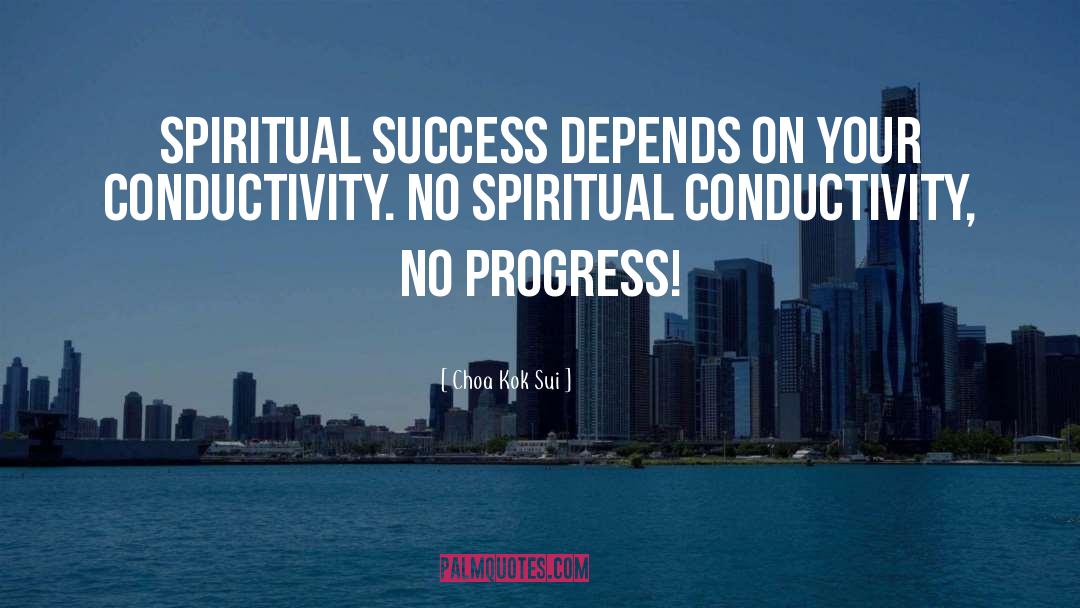 Choa Kok Sui Quotes: Spiritual success depends on your