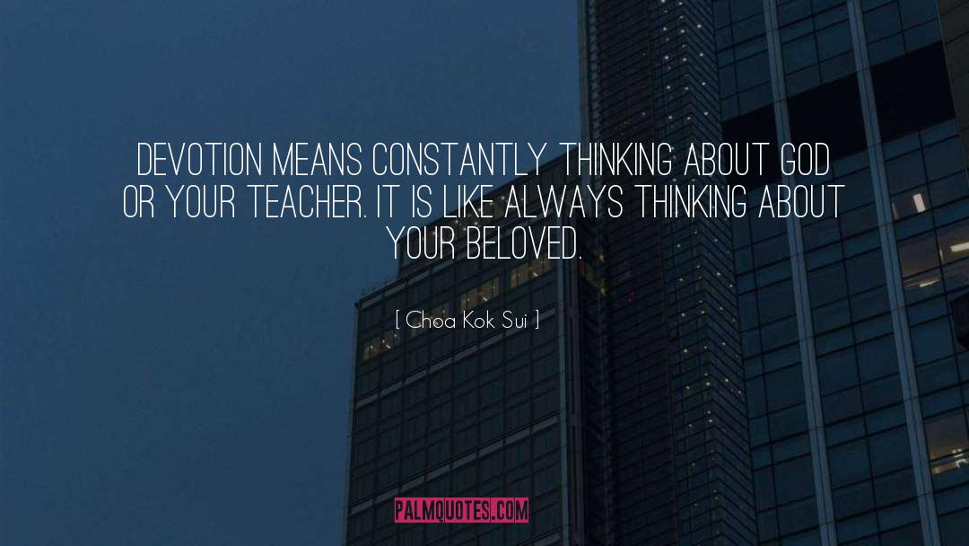 Choa Kok Sui Quotes: Devotion means constantly thinking about