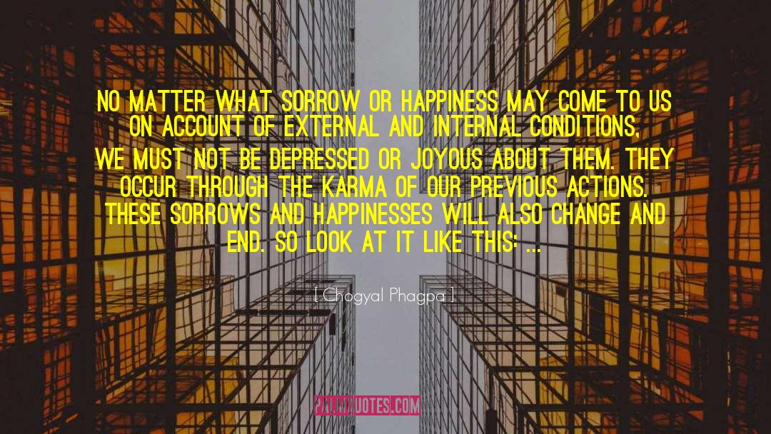 Chogyal Phagpa Quotes: No matter what sorrow or