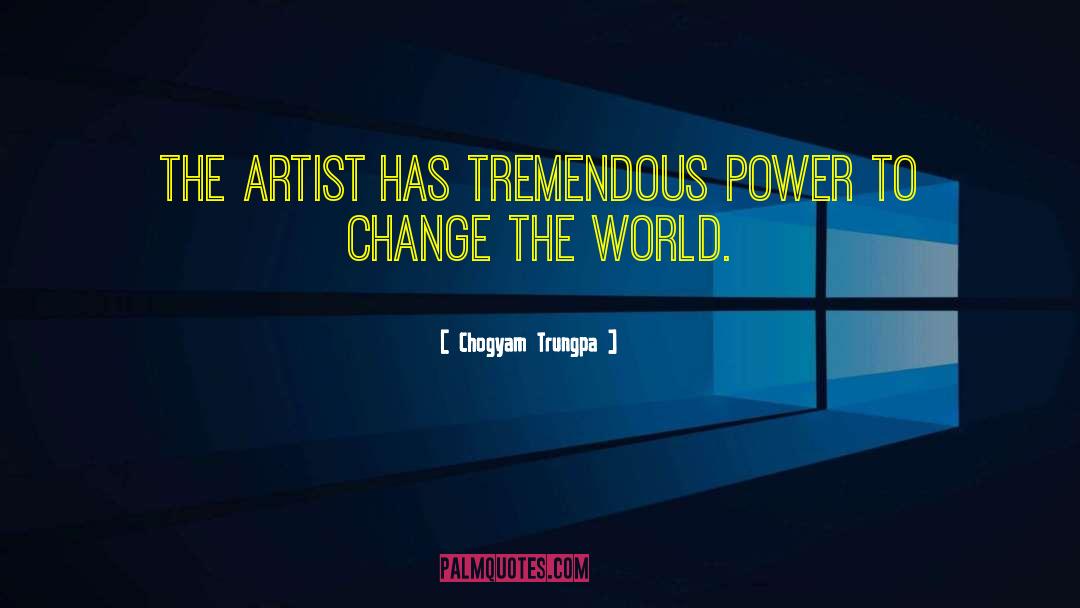 Chogyam Trungpa Quotes: The artist has tremendous power