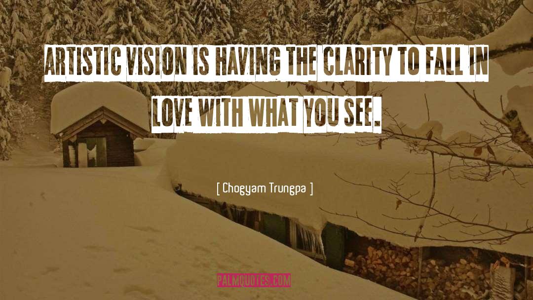 Chogyam Trungpa Quotes: Artistic vision is having the