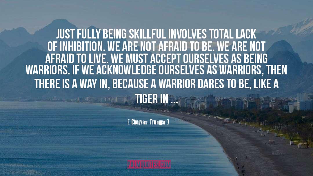 Chogyam Trungpa Quotes: Just fully being skillful involves