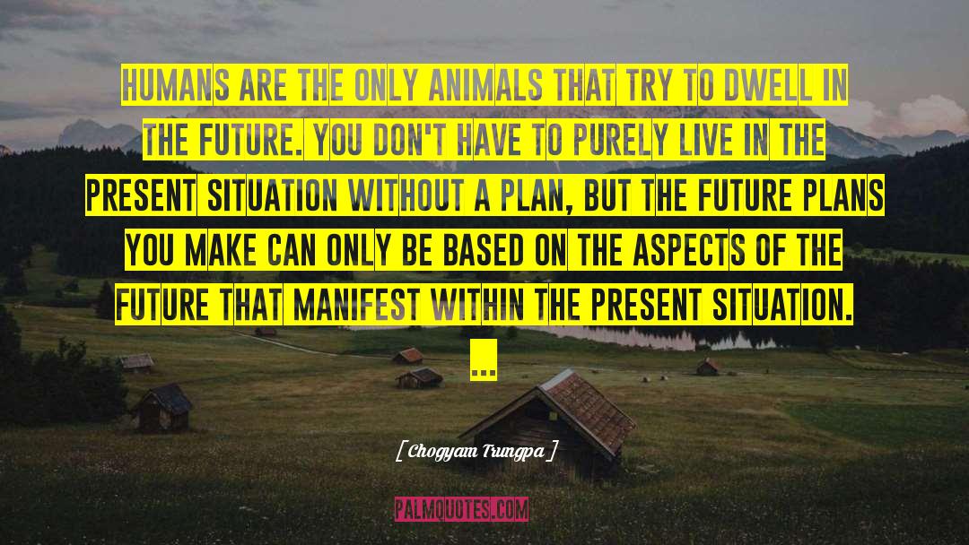 Chogyam Trungpa Quotes: Humans are the only animals