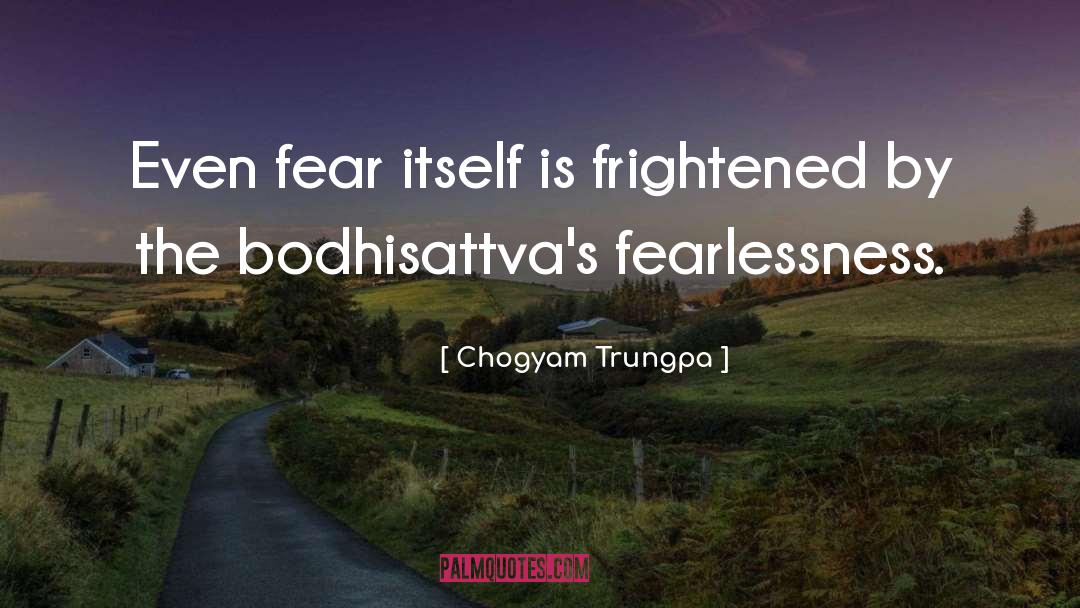 Chogyam Trungpa Quotes: Even fear itself is frightened
