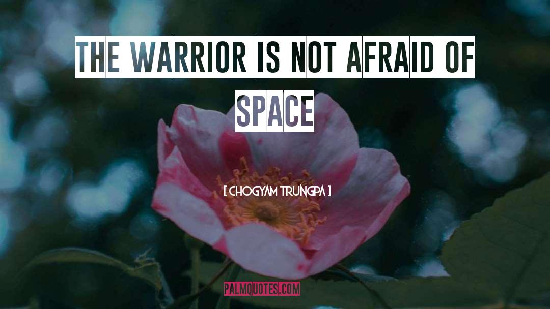 Chogyam Trungpa Quotes: The warrior is not afraid