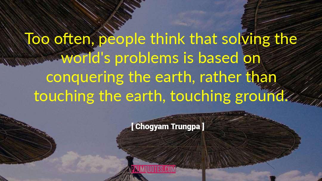 Chogyam Trungpa Quotes: Too often, people think that