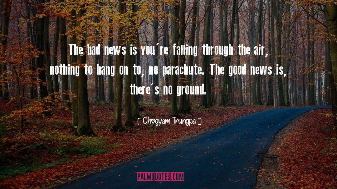 Chogyam Trungpa Quotes: The bad news is you're