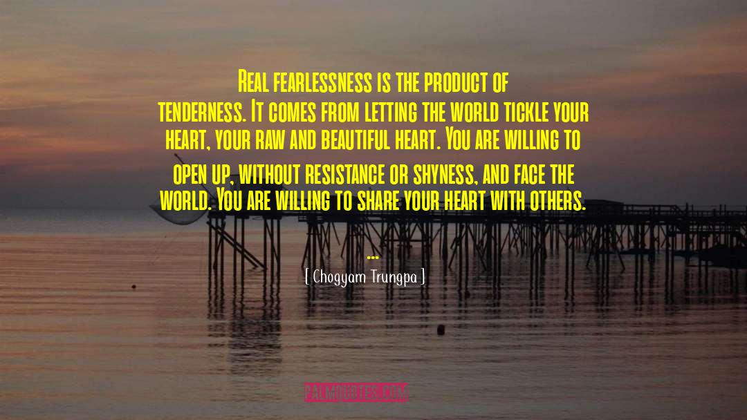 Chogyam Trungpa Quotes: Real fearlessness is the product