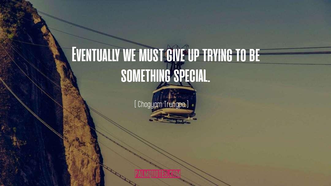 Chogyam Trungpa Quotes: Eventually we must give up