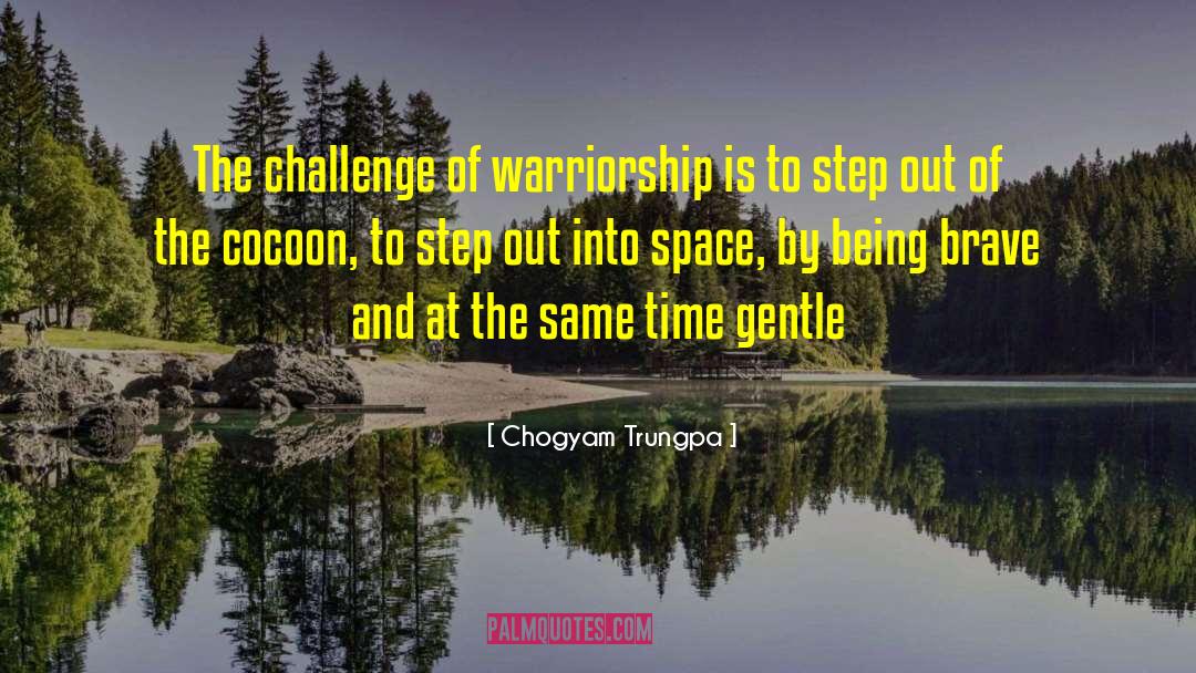 Chogyam Trungpa Quotes: The challenge of warriorship is