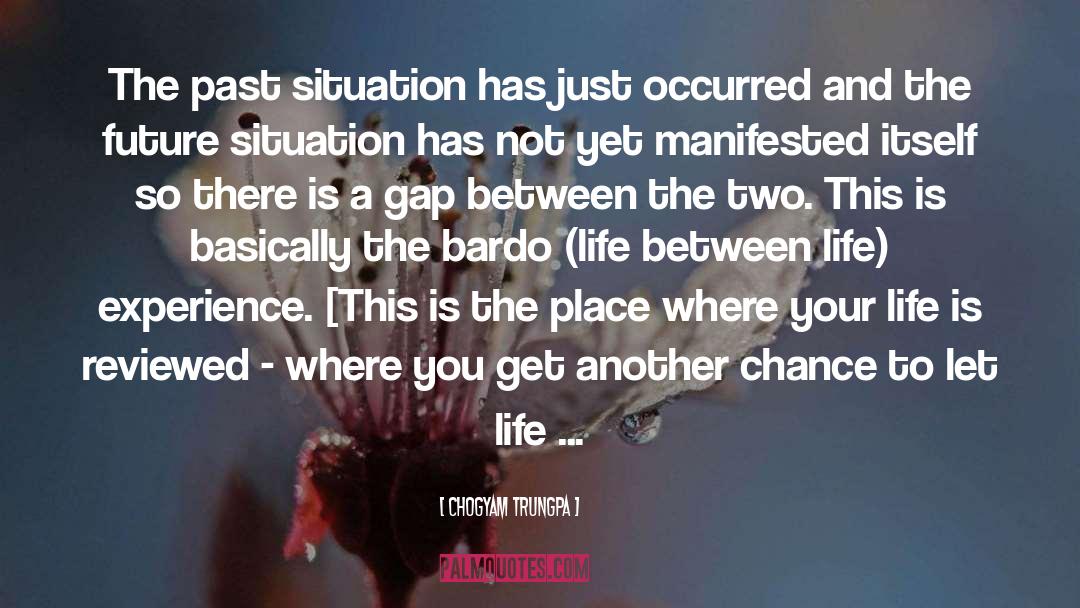 Chogyam Trungpa Quotes: The past situation has just