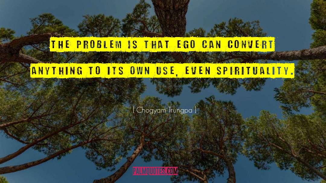 Chogyam Trungpa Quotes: The problem is that ego