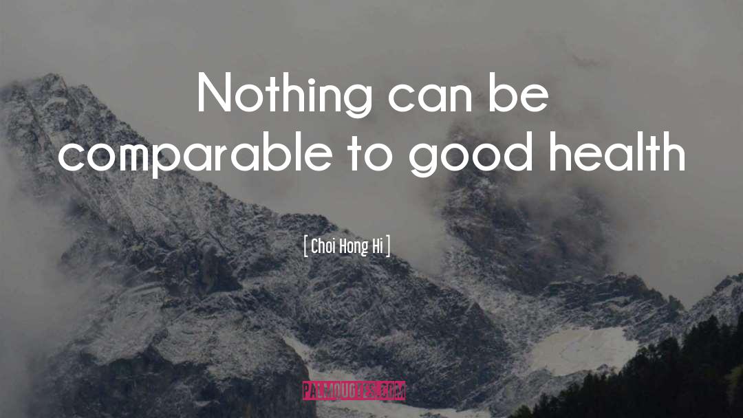 Choi Hong Hi Quotes: Nothing can be comparable to