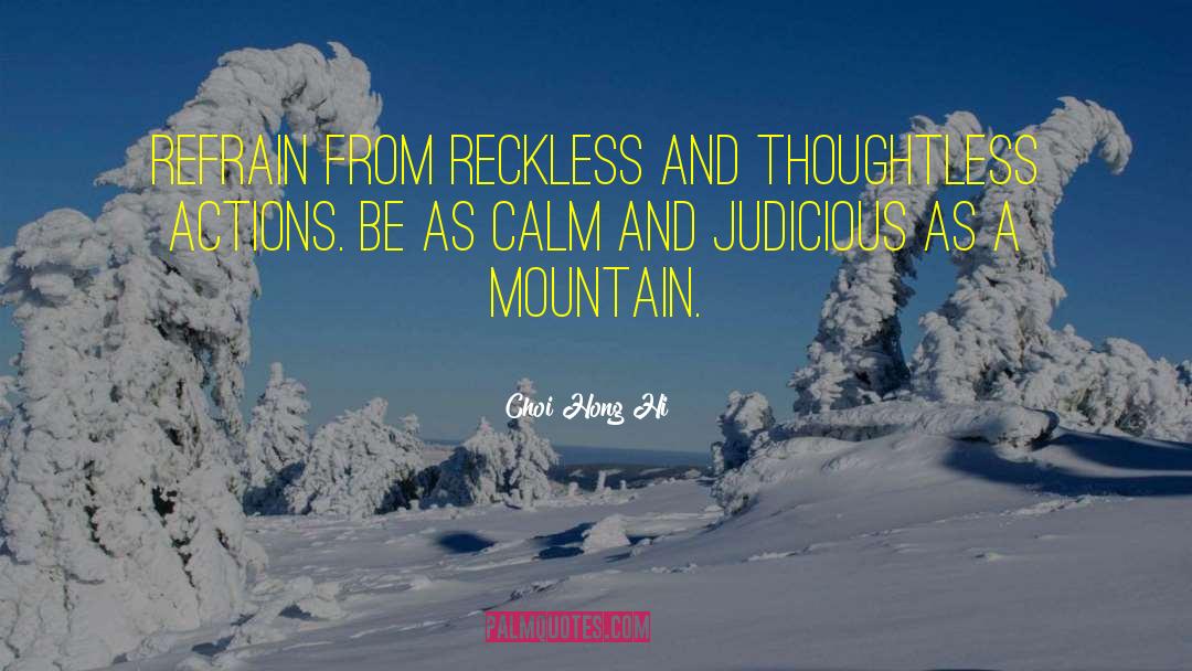 Choi Hong Hi Quotes: Refrain from reckless and thoughtless