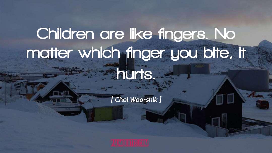 Choi Woo-shik Quotes: Children are like fingers. No