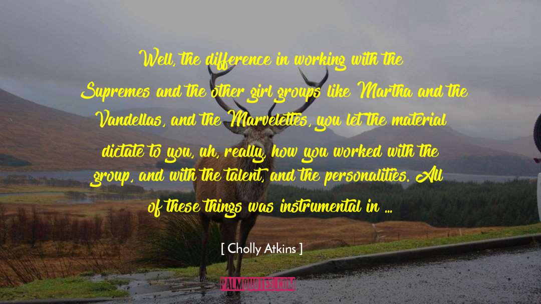 Cholly Atkins Quotes: Well, the difference in working
