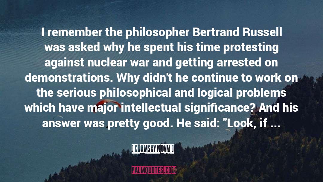 Chomsky Noam Quotes: I remember the philosopher Bertrand